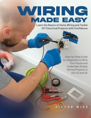 Wiring Made Easy: Learn the Basics of Home Wiri... 1803623284 Book Cover
