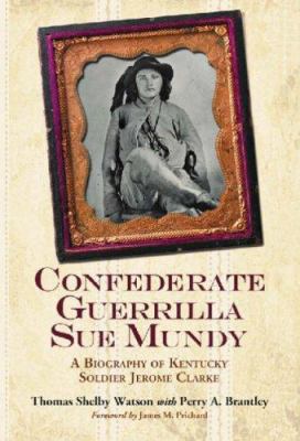 Confederate Guerrilla Sue Mundy: A Biography of... 0786432802 Book Cover