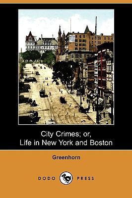 City Crimes; Or, Life in New York and Boston (D... 1409965414 Book Cover