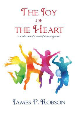 The Joy of the Heart: A Collection of Poems of ... 1546269576 Book Cover