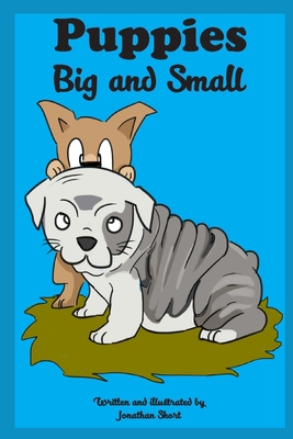 Puppies: Big and Small 1541124561 Book Cover