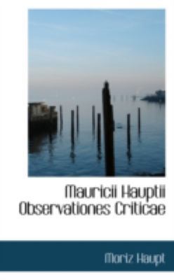 Mauricii Hauptii Observationes Criticae 1113027754 Book Cover