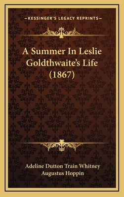 A Summer in Leslie Goldthwaite's Life (1867) 1164745409 Book Cover