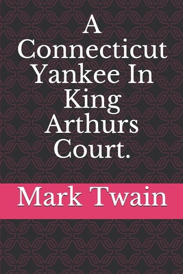 A Connecticut Yankee In King Arthurs Court. 1698226721 Book Cover