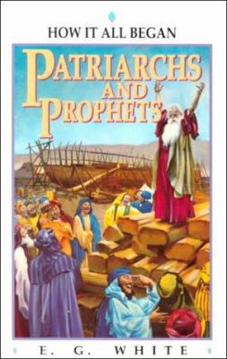 Patriarchs and Prophets: How It All Began 1883012503 Book Cover