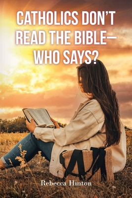 Catholics Don't Read the Bible - Who Says? B0DDVWMFZG Book Cover