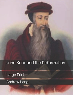 John Knox and the Reformation: Large Print 1701500574 Book Cover