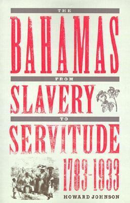 The Bahamas from Slavery to Servitude, 1783-1933 0813018587 Book Cover