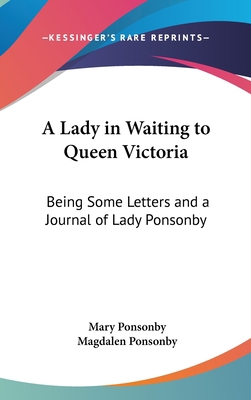 A Lady in Waiting to Queen Victoria: Being Some... 143667994X Book Cover