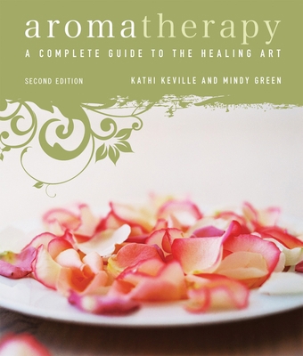 Aromatherapy: A Complete Guide to the Healing A... 1580911897 Book Cover