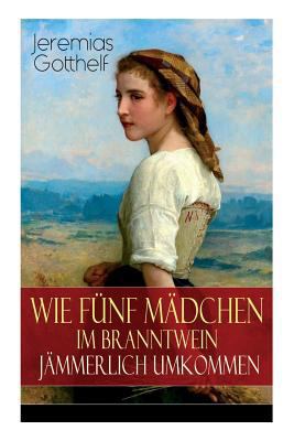 Wie fünf Mädchen im Branntwein jämmerlich umkom... 8027319277 Book Cover