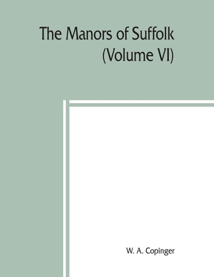 The manors of Suffolk; notes on their history a... 9389450187 Book Cover