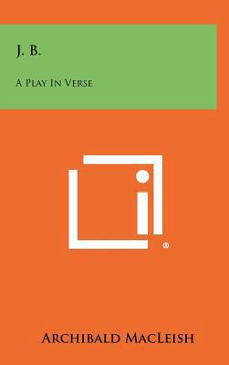 J. B.: A Play In Verse 1258268051 Book Cover