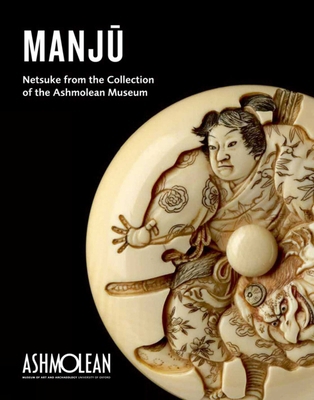 Manju: Netsuke from the Collection of the Ashmo... 1854442791 Book Cover