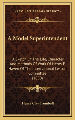 A Model Superintendent: A Sketch of the Life, C... 1164259431 Book Cover