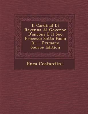 Il Cardinal Di Ravenna Al Governo D'Ancona E Il... [Italian] 1293308870 Book Cover
