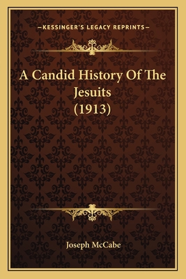 A Candid History Of The Jesuits (1913) 1164045709 Book Cover