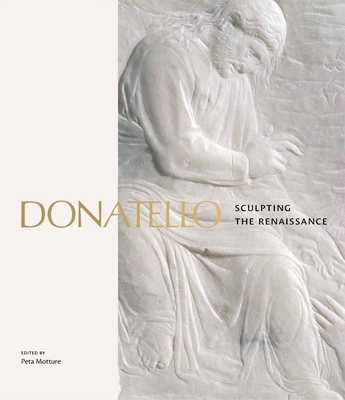 Donatello: Sculpting the Renaissance 1838510346 Book Cover