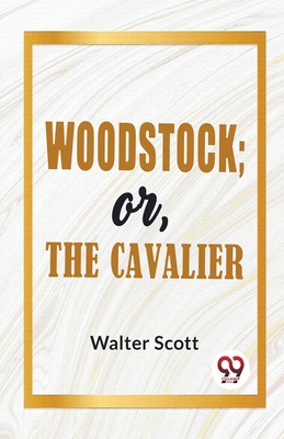 Woodstock; Or, The Cavalier 9358591684 Book Cover