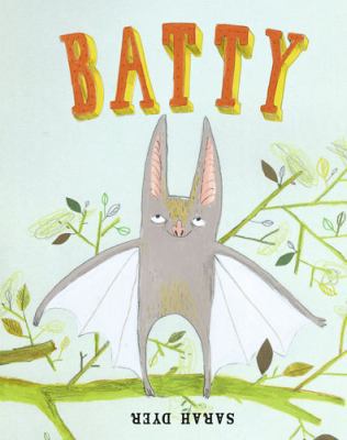 Batty. Illustrated by Sarah Dyer 1847801595 Book Cover