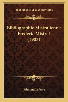 Bibliographie Mistralienne Frederic Mistral (1903) [French] 1168382238 Book Cover