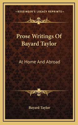 Prose Writings of Bayard Taylor: At Home and Ab... 1163467367 Book Cover