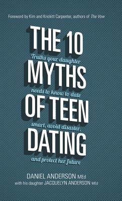 The 10 Myths of Teen Dating: Truths Your Daught... 143471179X Book Cover