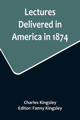 Lectures Delivered in America in 1874 9356716919 Book Cover