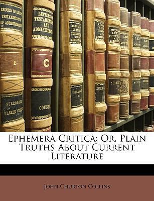 Ephemera Critica: Or, Plain Truths about Curren... 1147052328 Book Cover