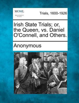 Irish State Trials; Or, the Queen, vs. Daniel O... 127508608X Book Cover