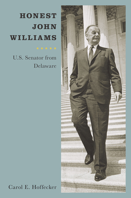 Honest John Williams: U.S. Senator from Delaware 1644533537 Book Cover