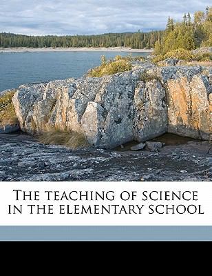 The Teaching of Science in the Elementary School 1178306364 Book Cover