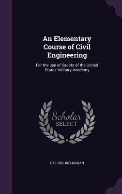 An Elementary Course of Civil Engineering: For ... 1347274588 Book Cover