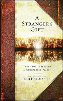 Stranger's Gift: True Stories of Faith in Unexp... 1451668619 Book Cover