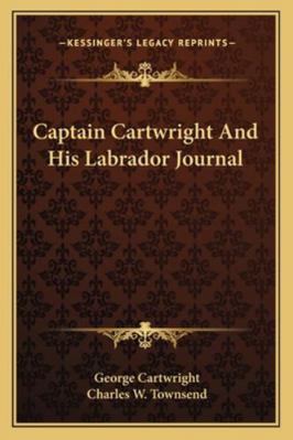 Captain Cartwright And His Labrador Journal 1163246190 Book Cover