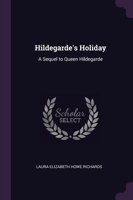 Hildegarde's Holiday: A Sequel to Queen Hildegarde 137744712X Book Cover