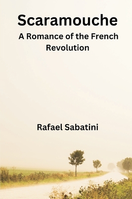 Scaramouche: A Romance of the French Revolution 9395675802 Book Cover