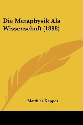 Die Metaphysik Als Wissenschaft (1898) [German] 1104732203 Book Cover