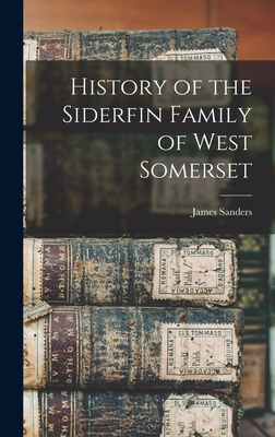 History of the Siderfin Family of West Somerset 1016737084 Book Cover