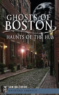 Ghosts of Boston: Haunts of the Hub 1540207501 Book Cover