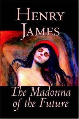 The Madonna of the Future by Henry James, Ficti... 1592243096 Book Cover