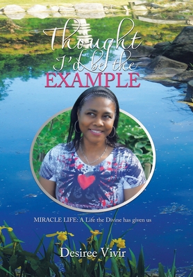 Thought I'd be the Example: MIRACLE LIFE: A Lif... B0D9YQY97S Book Cover