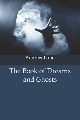 The Book of Dreams and Ghosts 1701839997 Book Cover