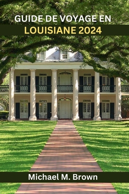 Guide de Voyage En Louisiane 2024: Explorez une... [French] B0CXXVHHGN Book Cover