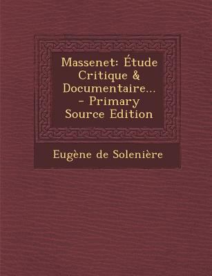 Massenet: Étude Critique & Documentaire... - Pr... [French] 1293105066 Book Cover