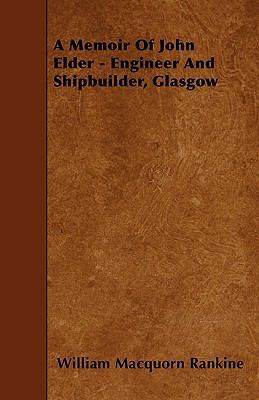 A Memoir Of John Elder - Engineer And Shipbuild... 1445547988 Book Cover