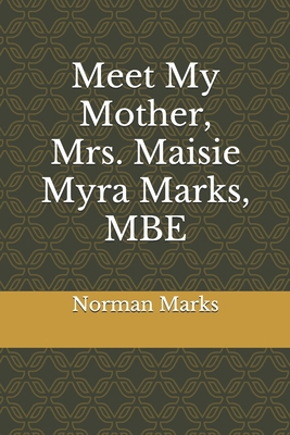 Meet My Mother, Mrs. Maisie Myra Marks, MBE B099TX83W1 Book Cover