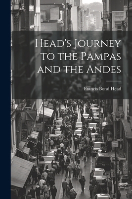 Head's Journey to the Pampas and the Andes 1022159771 Book Cover