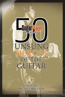 Guitar Player Presents 50 Unsung Heroes of the ... 1617130214 Book Cover