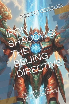 Iron Shadows: The Beijing Directive: Project Ae... B0H8SWQTNN Book Cover
